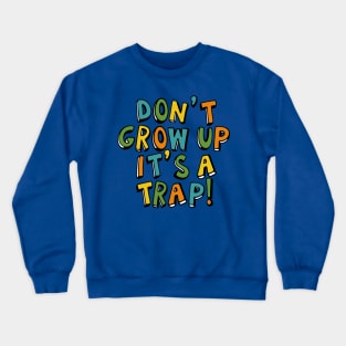 Don't Grow Up It's a Trap Crewneck Sweatshirt